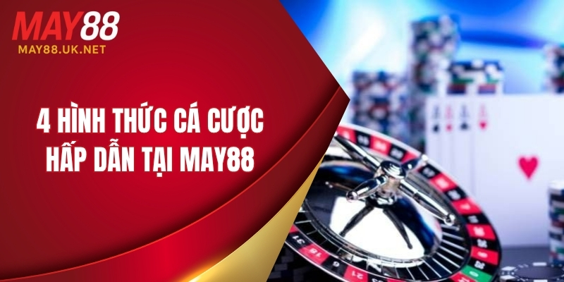 4 hình thức cá cược hấp dẫn tại MAY88