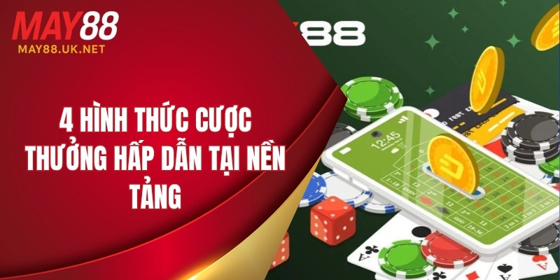4 hình thức cược thưởng hấp dẫn tại nền tảng