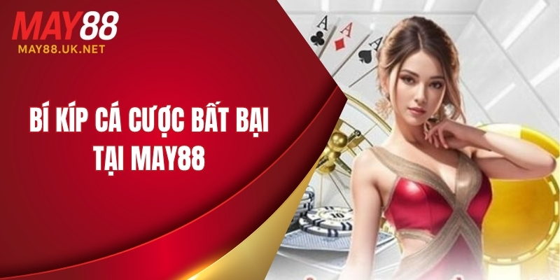 Bí kíp cá cược bất bại tại MAY88