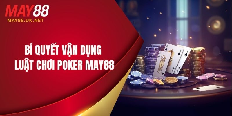 Bí quyết vận dụng luật chơi Poker MAY88