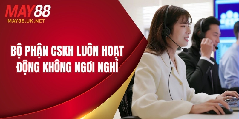 Website MAY88 Bị Chặn – Cách Vào An Toàn & Hiệu Quả 4 Bộ phận CSKH luôn hoạt động không ngơi nghỉ