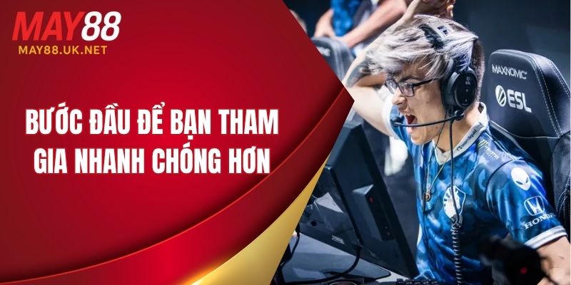 Bước đầu để bạn tham gia nhanh chóng hơn