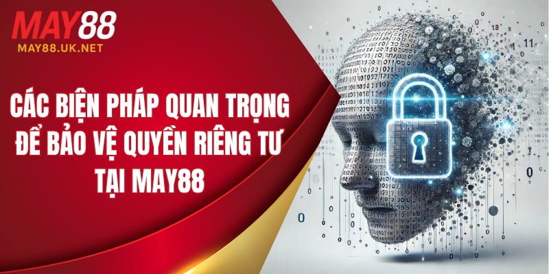 Các biện pháp quan trọng để bảo vệ quyền riêng tư tại MAY88