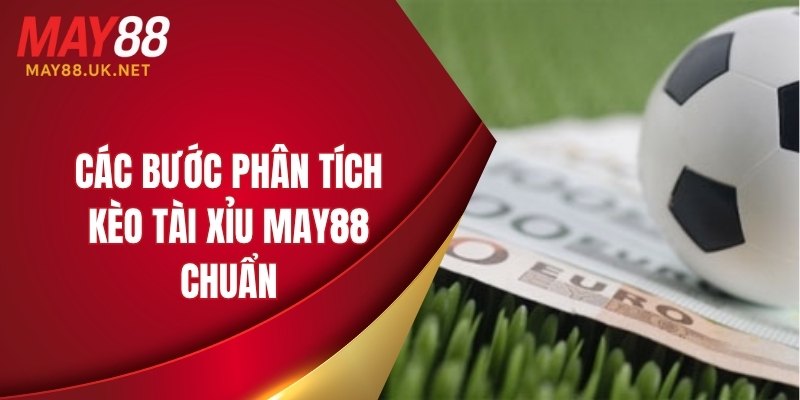 Các bước phân tích kèo tài xỉu MAY88 chuẩn