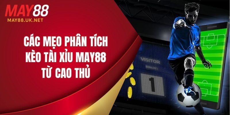 Các mẹo phân tích kèo tài xỉu MAY88 từ cao thủ