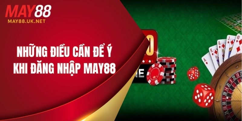 Cần để ý những gì khi đăng nhập MAY88