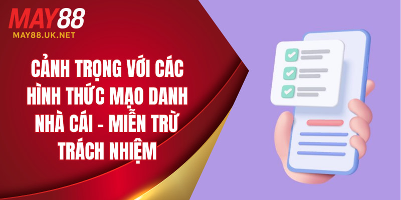 Cảnh trọng với các hình thức mạo danh nhà cái - Miễn trừ trách nhiệm