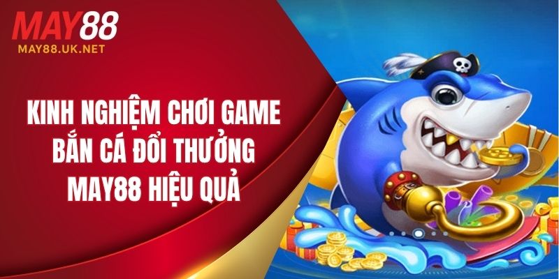 Chia sẻ kinh nghiệm chơi game bắn cá đổi thưởng hiệu quả