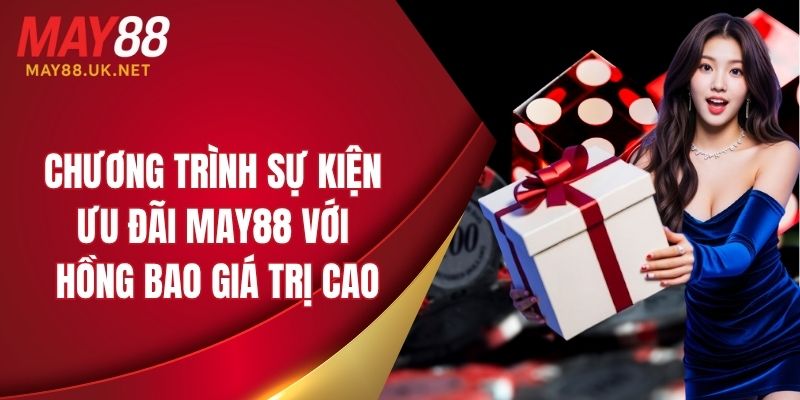 Chương trình sự kiện ưu đãi MAY88 với hồng bao giá trị cao