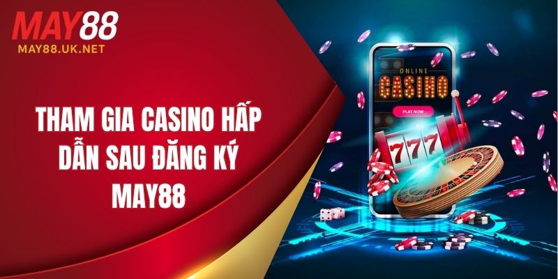 Chuyên mục casino hấp dẫn cho thành viên trải nghiệm