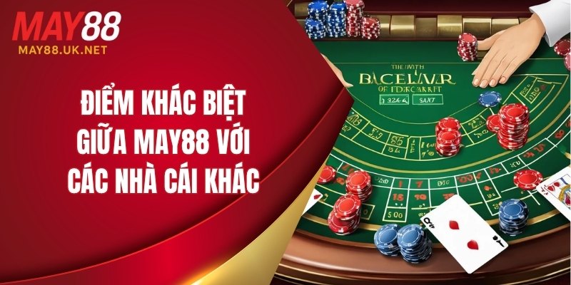 Điểm khác biệt giữa MAY88 với các nhà cái khác