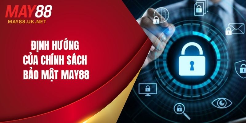 Định hướng của chính sách bảo mật MAY88