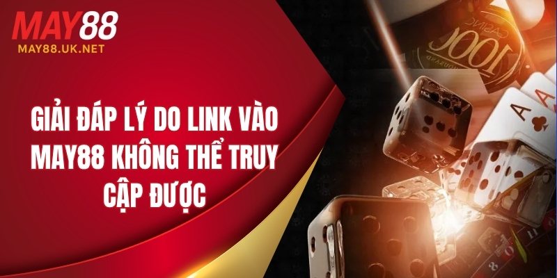 Giải đáp lý do link vào MAY88 không thể truy cập được