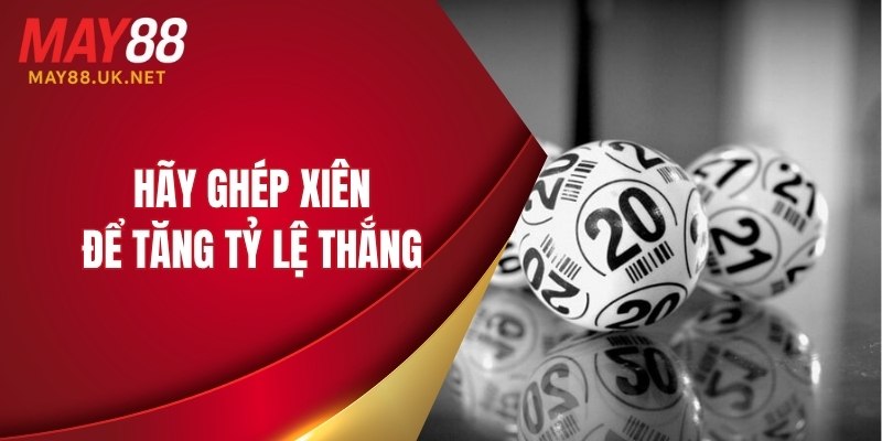 Hãy ghép xiên để tăng tỷ lệ thắng