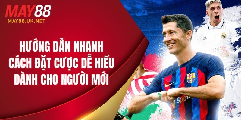 Hướng dẫn nhanh cách đặt cược dễ hiểu dành cho người mới