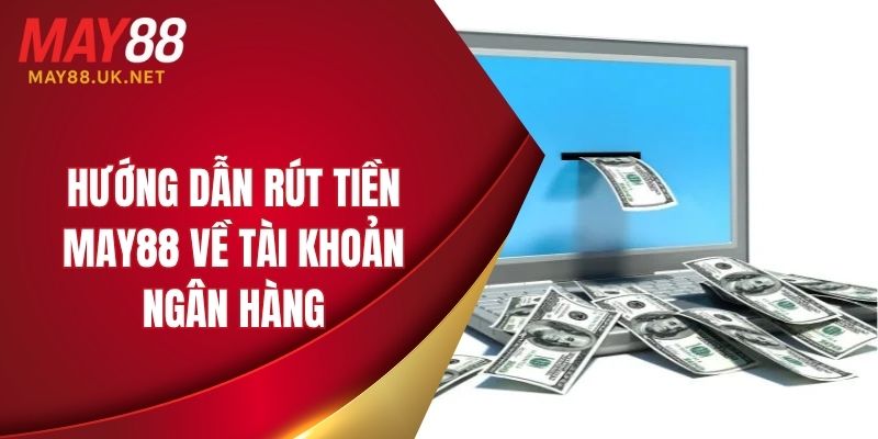 huong dan rut tien may88 ve tai khoan ngan hang