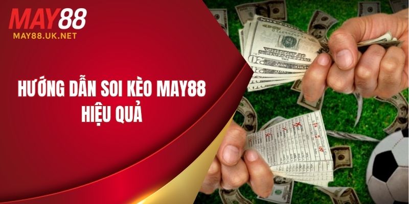 Hướng dẫn soi kèo MAY88 hiệu quả