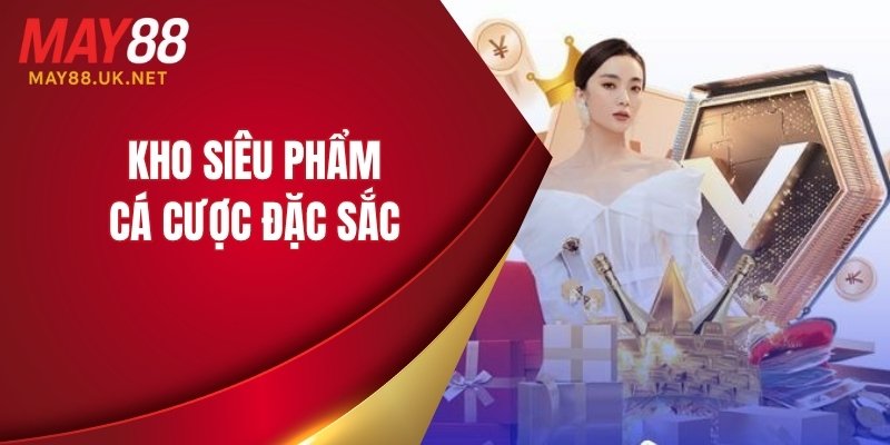 Kho siêu phẩm cá cược đặc sắc