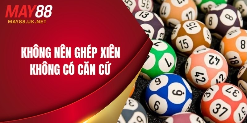 Không nên ghép xiên không có căn cứ