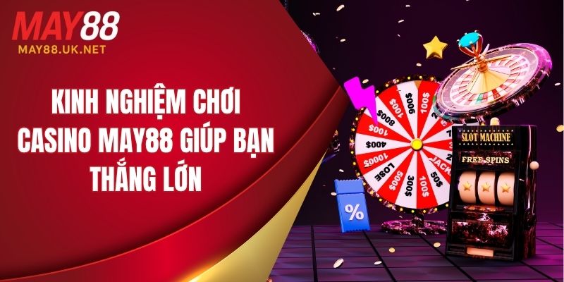Kinh nghiệm chơi casino MAY88 giúp bạn thắng lớn