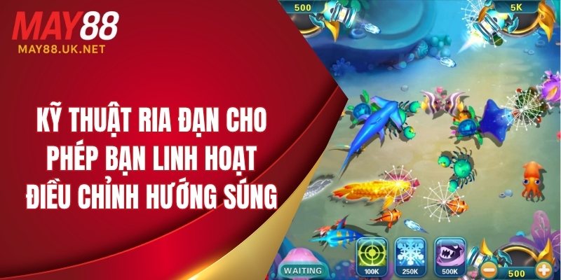 Kỹ thuật ria đạn cho phép bạn linh hoạt điều chỉnh hướng súng