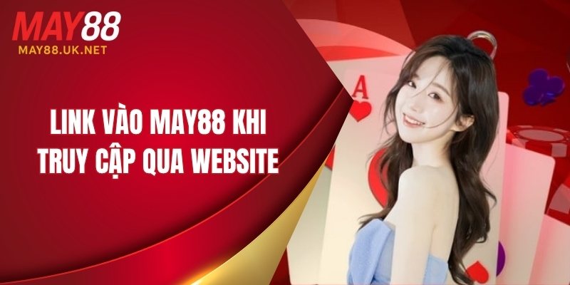 Link vào MAY88 khi truy cập qua website