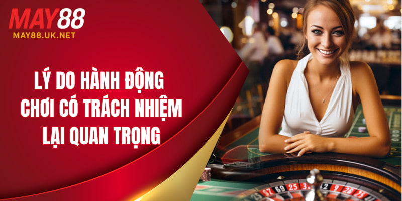 Lý do hành động chơi có trách nhiệm lại quan trọng