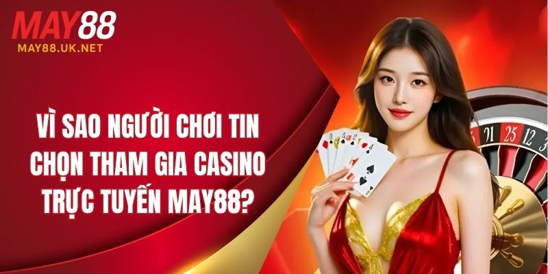 Lý do người chơi tin chọn tham gia casino tại nhà cái 