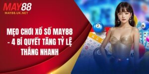 Mẹo Chơi Xổ Số MAY88 – 4 Bí Quyết Tăng Tỷ Lệ Thắng Nhanh