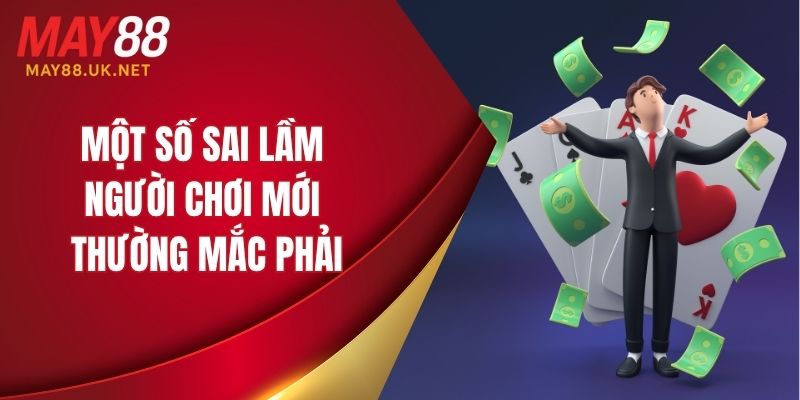 Một số sai lầm người chơi mới thường mắc phải