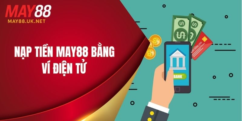 Nạp tiền MAY88 bằng ví điện tử