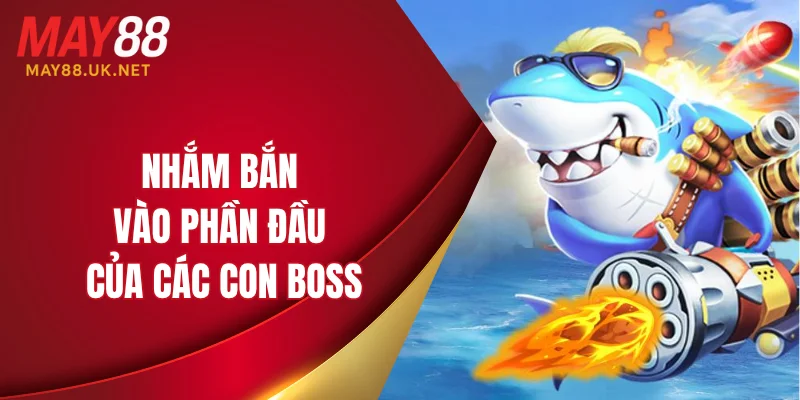 Nhắm bắn vào phần đầu của các con boss