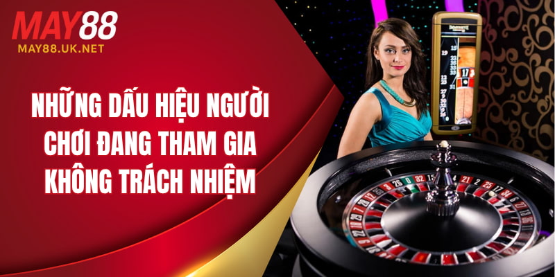 Những dấu hiệu người chơi đang tham gia không trách nhiệm