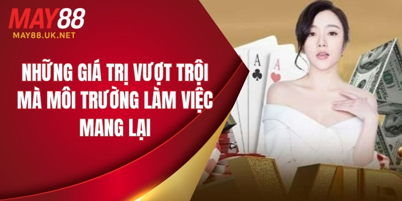 Những giá trị vượt trội mà môi trường làm việc mang lại
