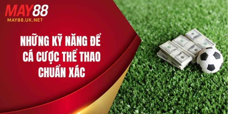 Những kỹ năng để có thể cá cược thể thao chuẩn xác