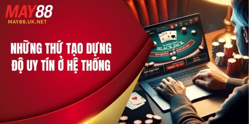 Những thứ tạo dựng độ uy tín ở hệ thống