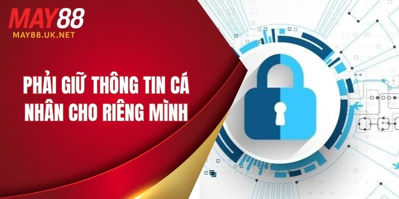 Bảo Mật MAY88 – 7 Bí Quyết Giữ Tài Khoản An Toàn 4 Phải giữ thông tin cá nhân cho riêng mình