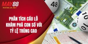 Phân Tích Cầu Lô MAY88 – Khám Phá Con Số Với Tỷ Lệ Trúng Cao