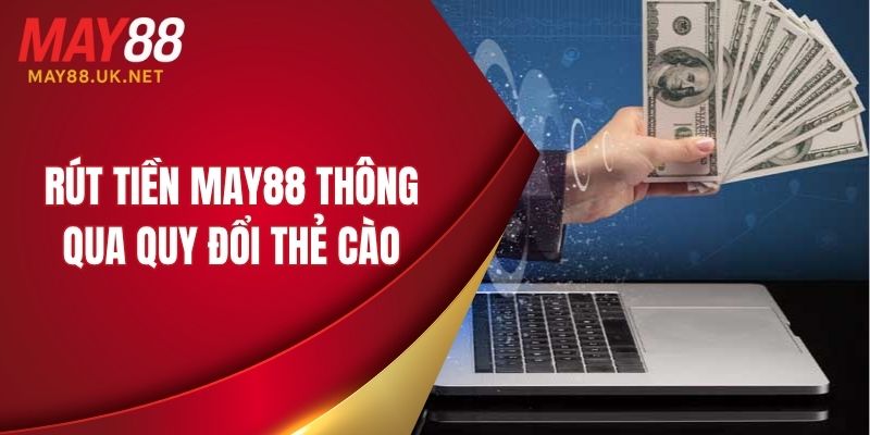 Rút tiền MAY88 thông qua quy đổi thẻ cào