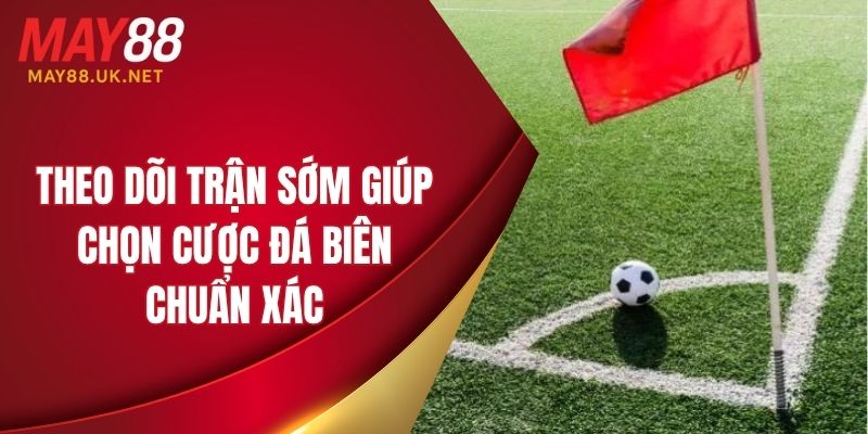 Kèo Phạt Góc MAY88 – Top 4 Cách Bắt Kèo Hiệu Quả Năm 2025 6 Theo dõi trận sớm giúp chọn cược đá biên chuẩn xác