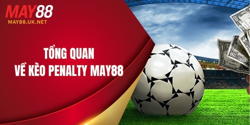 Kèo Penalty MAY88 – Cách Chơi Và Những Lưu Ý Quan Trọng 2 Tổng quan về kèo penalty MAY88