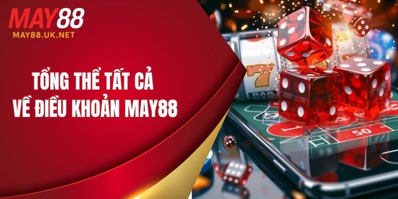 Tổng thể tất cả về điều khoản MAY88