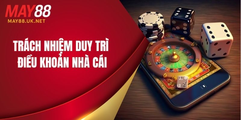 Trách nhiệm duy trì điều khoản của nhà cái