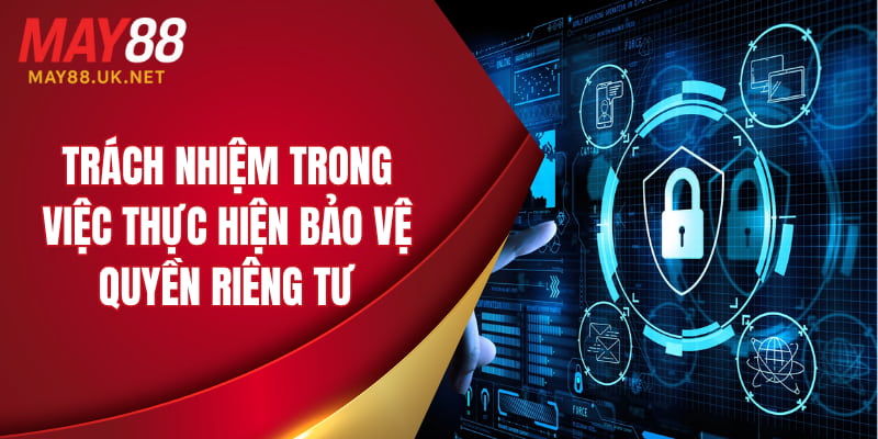 Trách nhiệm trong việc thực hiện bảo vệ quyền riêng tư