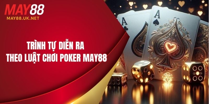Trình tự diễn ra theo luật chơi Poker MAY88