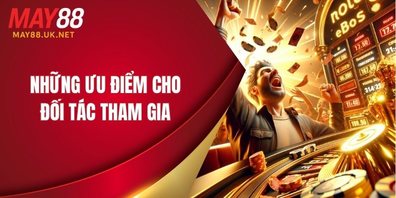 Những ưu điểm cho đối tác tham gia