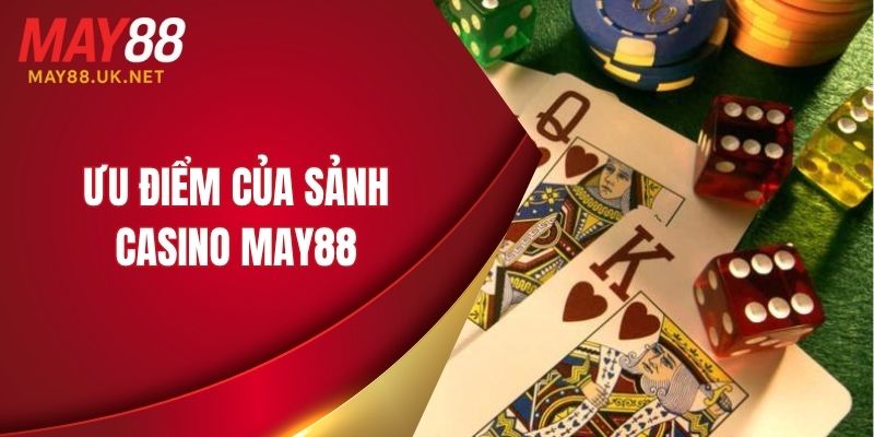Review Game Casino MAY88 – Trải Nghiệm Trò Chơi Đỉnh Cao 2 Ưu điểm của sảnh casino MAY88