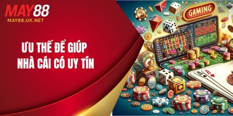 Ưu thế để giúp nhà cái có uy tín